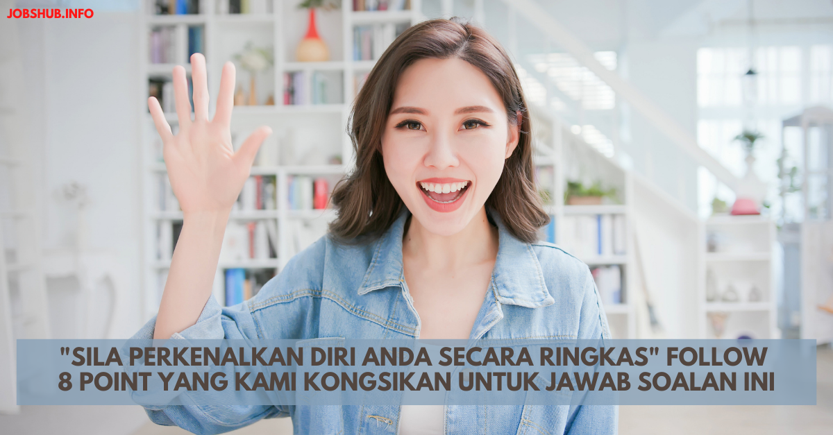 “Sila Perkenalkan Diri Anda Secara Ringkas” Follow 8 Point Yang Kami Kongsikan Untuk Jawab Soalan Ini