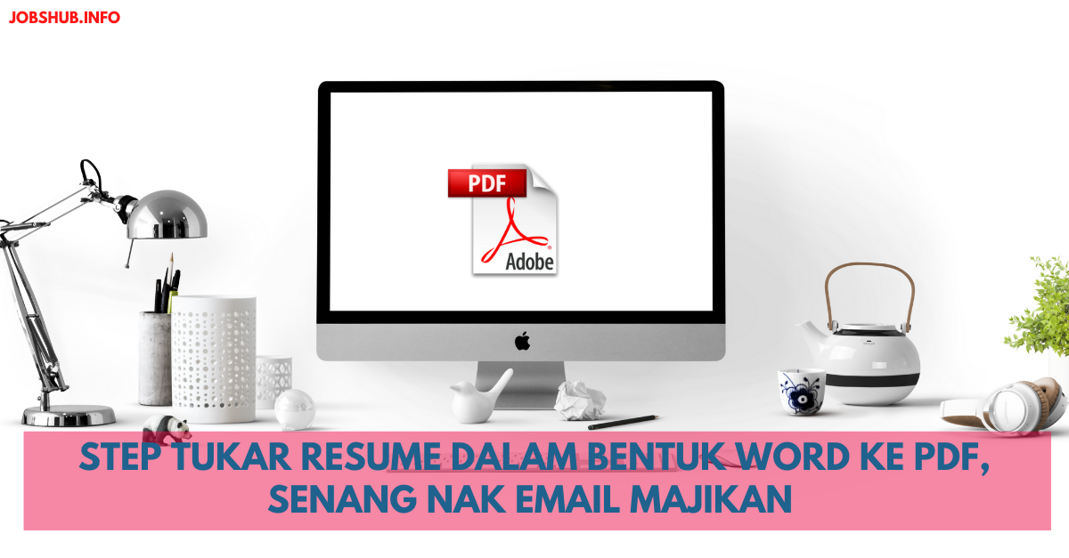 Step Tukar Resume Dalam Bentuk Word ke PDF, Senang Nak Email Majikan