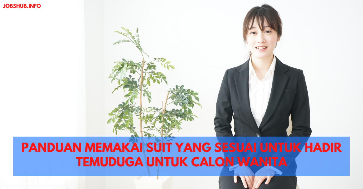 Panduan Memakai Suit Yang Sesuai Untuk Hadir Temuduga Untuk Calon Wanita