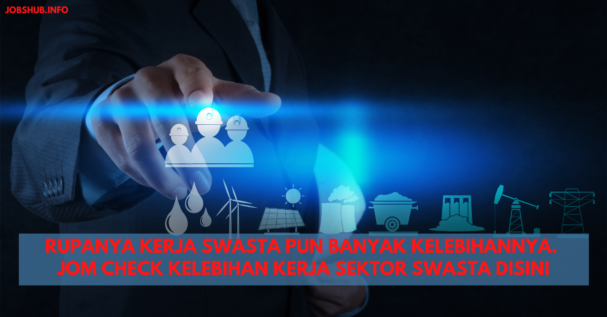 Rupanya Kerja Swasta Pun Banyak Kelebihannya. Jom Check Kelebihan Kerja Sektor Swasta Disini