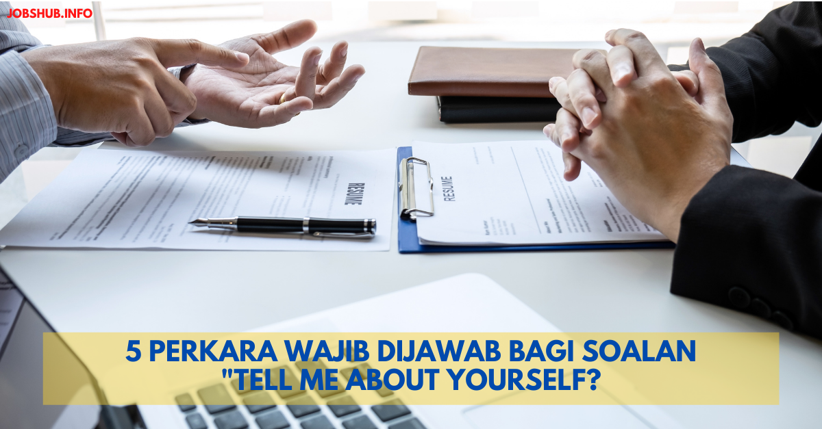 5 Perkara Wajib Dijawab Bagi Soalan “Tell Me About Yourself?