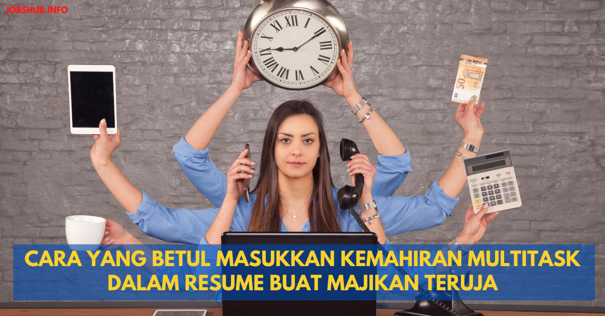 Cara Yang Betul Masukkan Kemahiran Multitask Dalam Resume Buat Majikan Teruja