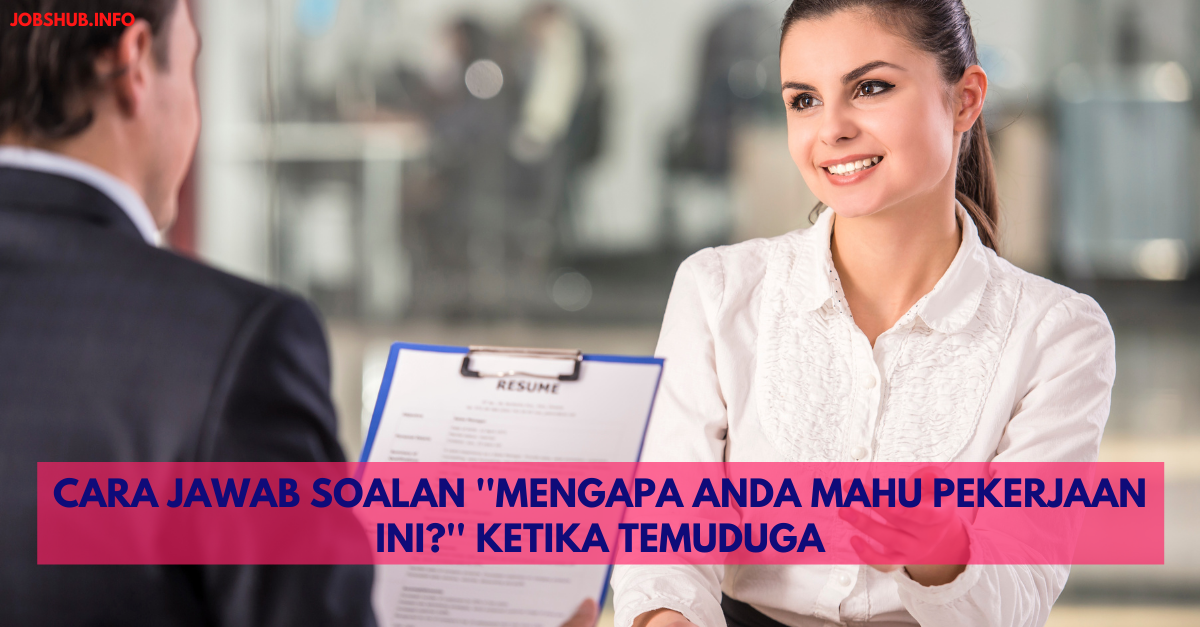 Cara Jawab Soalan ”Mengapa Anda Mahu Pekerjaan Ini?” Ketika Temuduga
