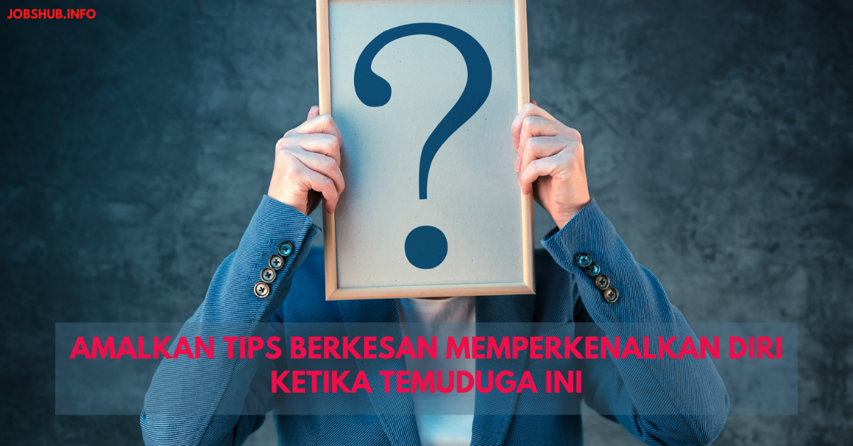 Amalkan Tips Berkesan Memperkenalkan Diri Ketika Temuduga Ini