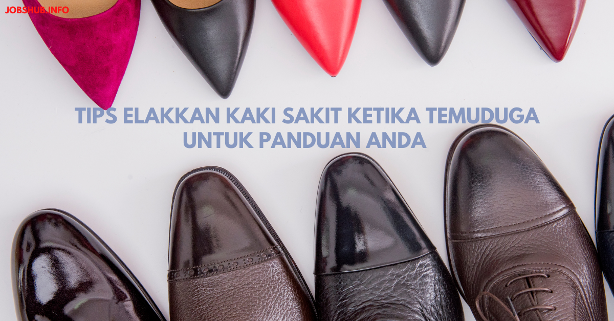Tips Elakkan Kaki Sakit Ketika Temuduga Untuk Panduan Anda