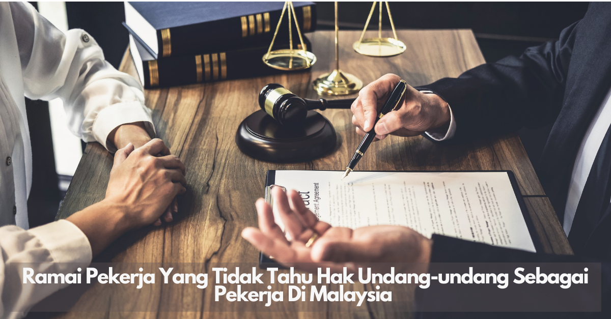Ramai Pekerja Yang Tidak Tahu Hak Undang-undang Sebagai Pekerja Di Malaysia