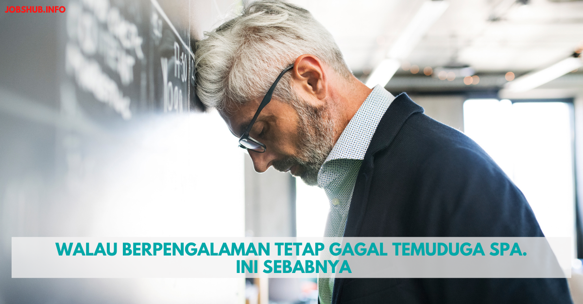 Walau Berpengalaman Tetap Gagal Temuduga SPA. Ini Sebabnya