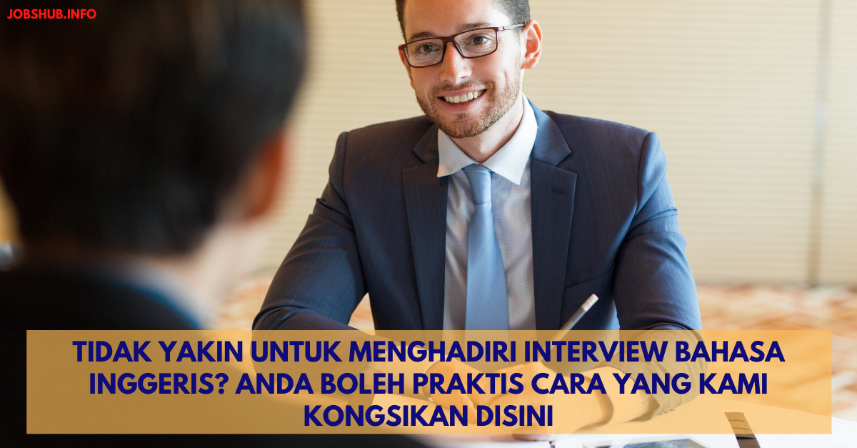 Tidak Yakin Untuk Menghadiri Interview Bahasa Inggeris? Anda Boleh Praktis Cara Yang Kami Kongsikan Disini