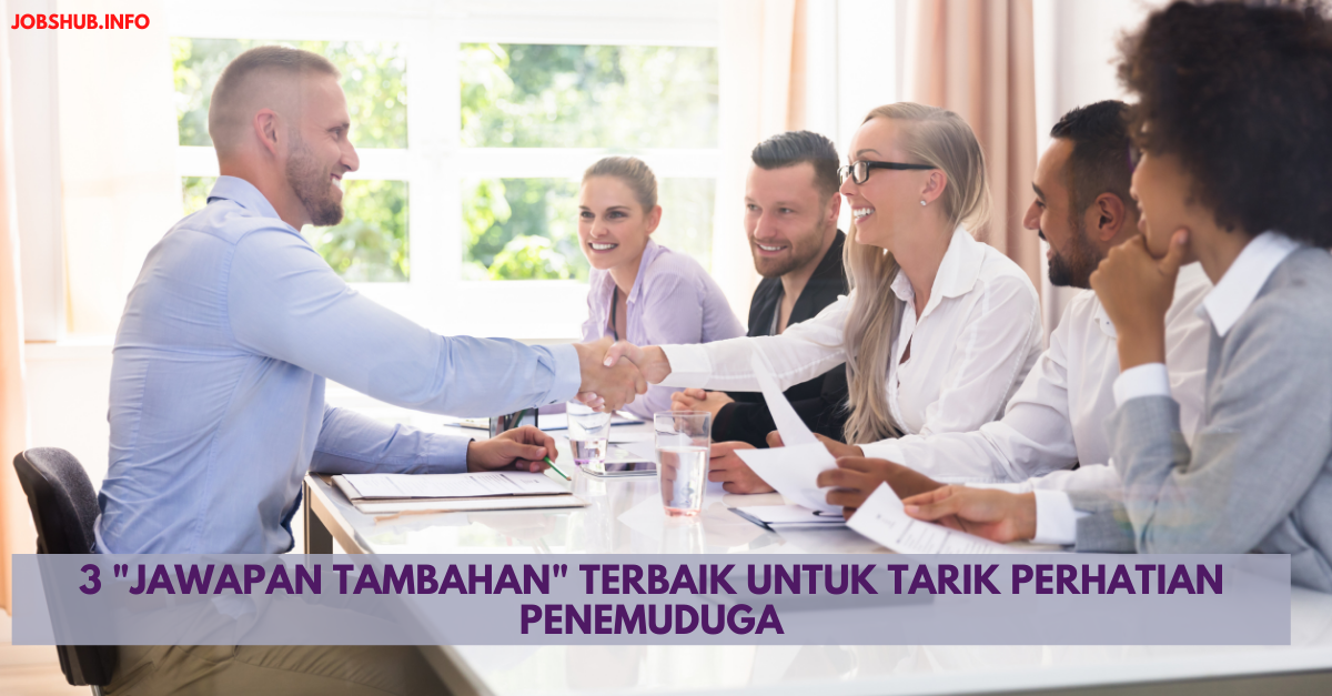 3 “Jawapan Tambahan” Terbaik Untuk Tarik Perhatian Penemuduga
