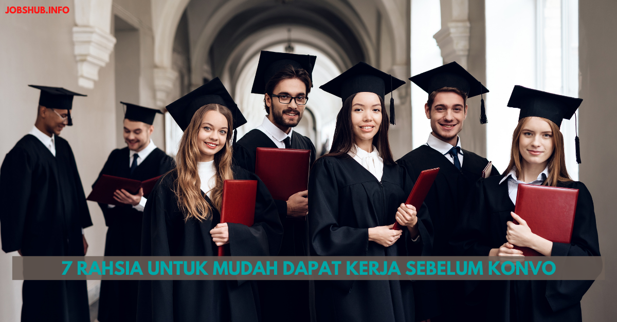 7 Rahsia Untuk Mudah Dapat Kerja Sebelum Konvo