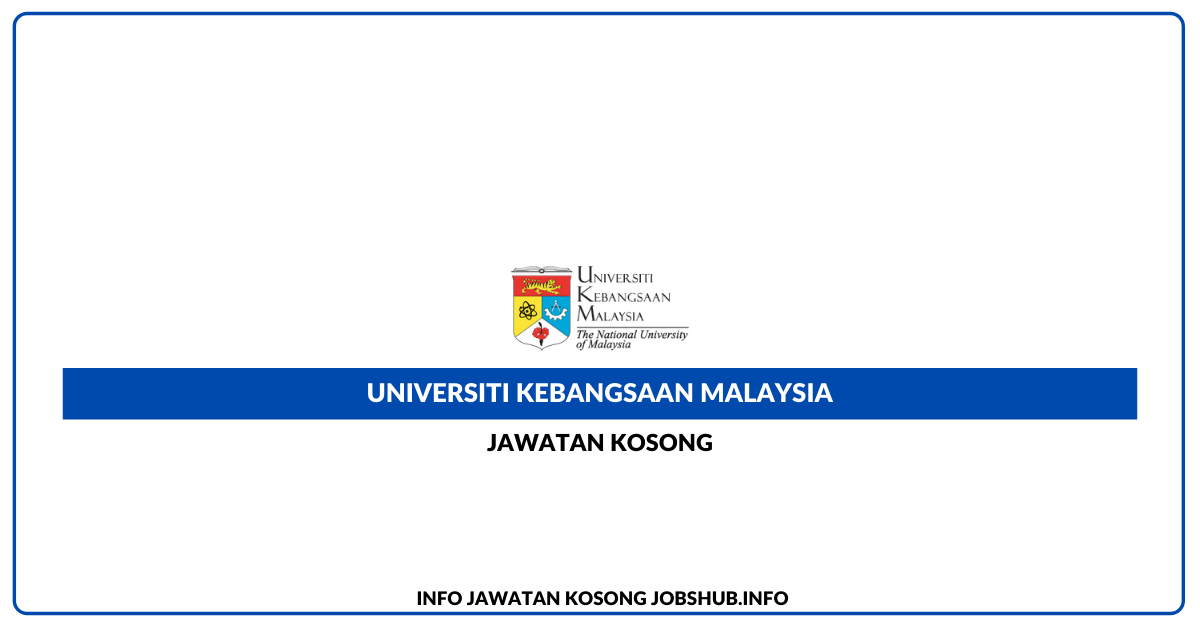 Universiti Kebangsaan Malaysia (UKM) – Pelbagai Jawatan