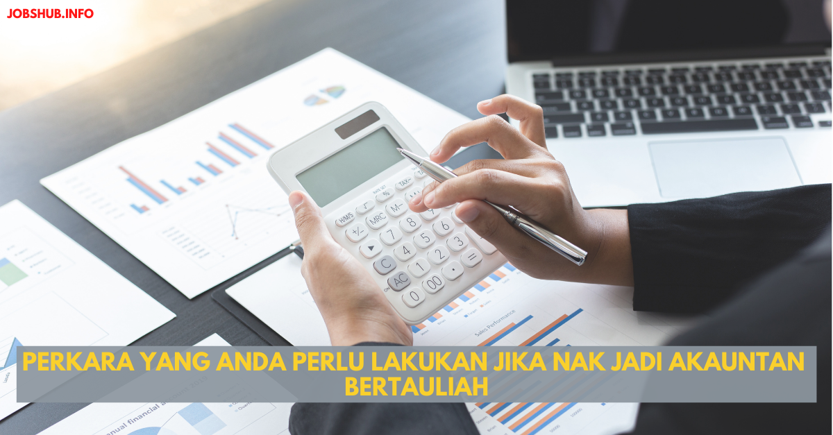 Perkara Yang Anda Perlu Lakukan Jika Nak Jadi Akauntan  Bertauliah