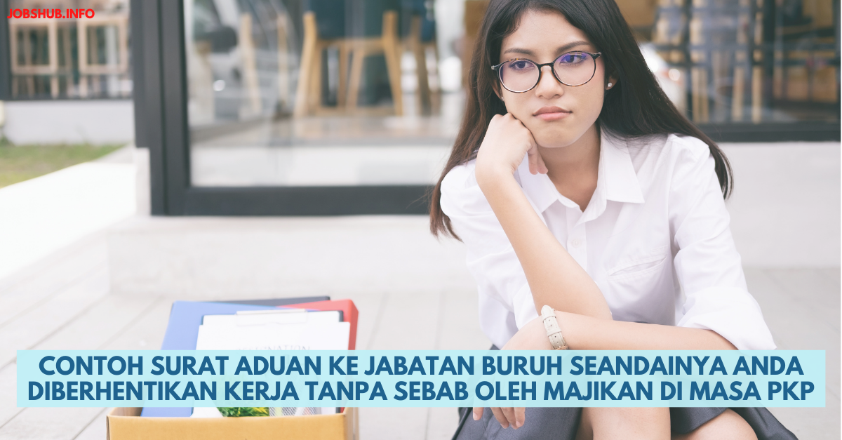 Contoh Surat Aduan Ke Jabatan Buruh Seandainya Anda Diberhentikan Kerja Tanpa Sebab Oleh Majikan Di Masa PKP