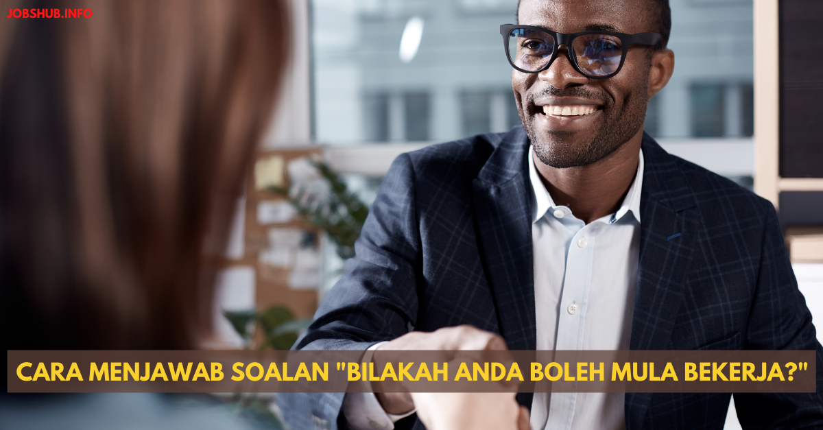 Cara Menjawab Soalan “Bilakah Anda Boleh Mula Bekerja?”