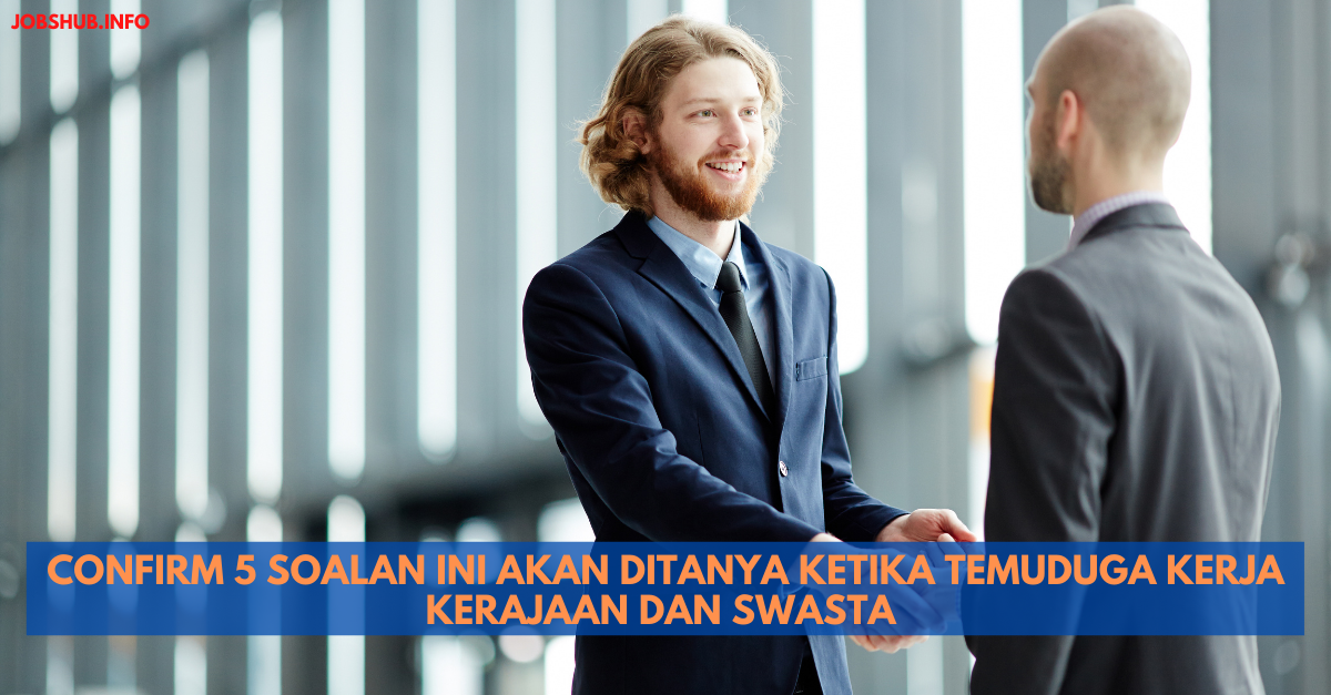 Confirm 5 Soalan Ini Akan Ditanya Ketika Temuduga Kerja Kerajaan Dan Swasta