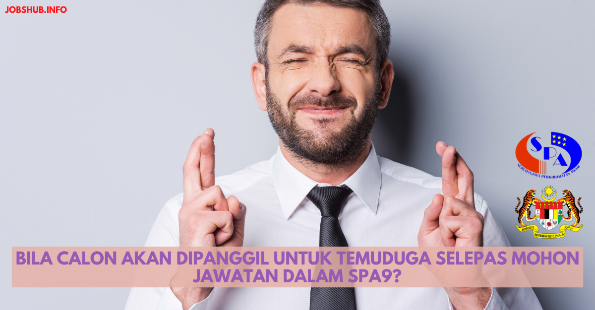 Bila Calon Akan Dipanggil Untuk Temuduga Selepas Mohon Jawatan Dalam SPA9?