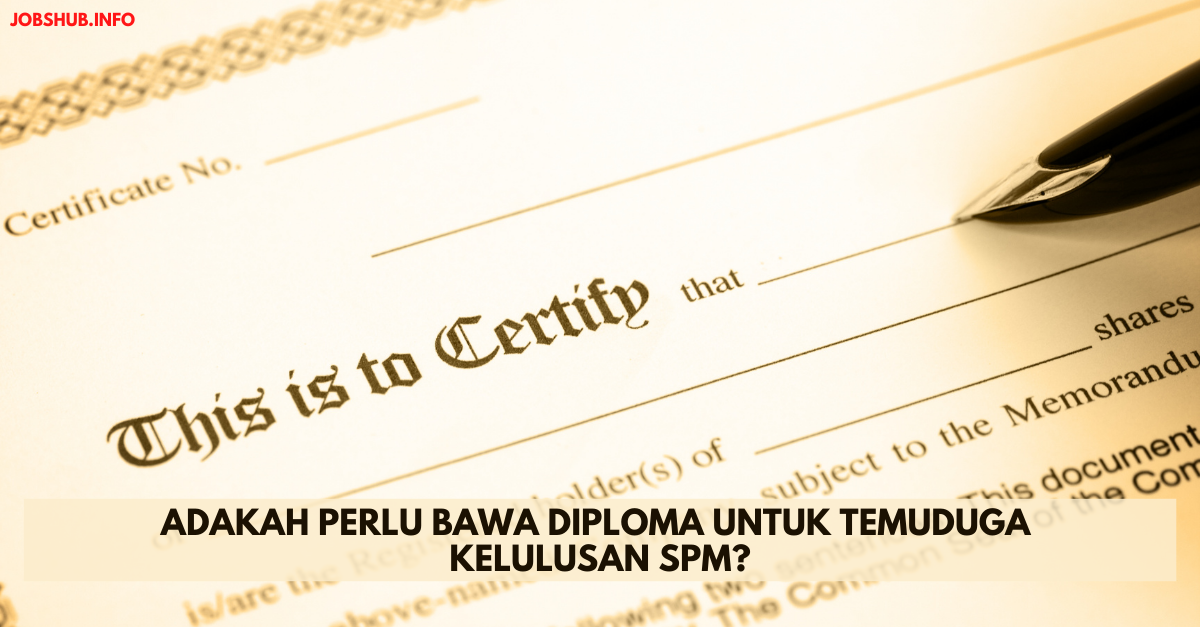 Adakah Perlu Bawa Diploma Untuk Temuduga Kelulusan SPM?