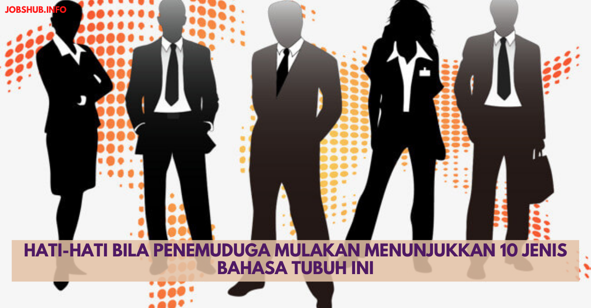Hati-Hati Bila Penemuduga Mulakan Menunjukkan 10 Jenis Bahasa Tubuh Ini