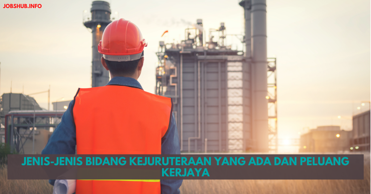 Jenis-jenis Bidang Kejuruteraan Yang Ada Dan Peluang Kerjaya