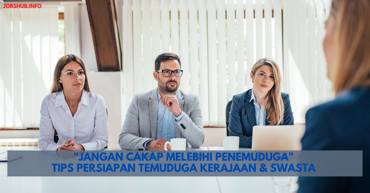 “Jangan Cakap Melebihi Penemuduga” Tips Persiapan Temuduga Kerajaan & Swasta