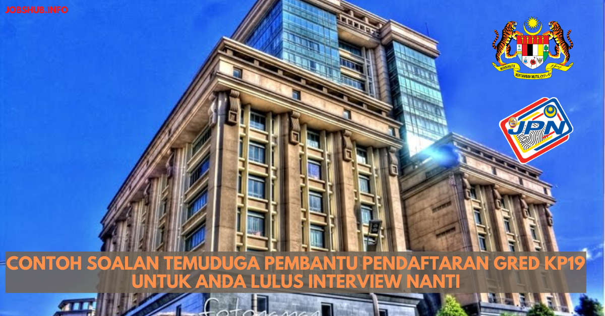 Contoh Soalan Temuduga Pembantu Pendaftaran Gred KP19 Untuk Anda Lulus Interview Nanti