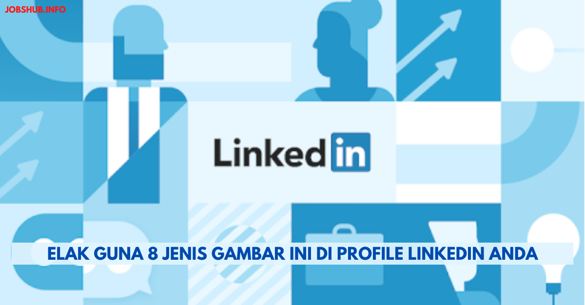 Elak Guna 8 Jenis Gambar Ini Di Profile LinkedIn Anda