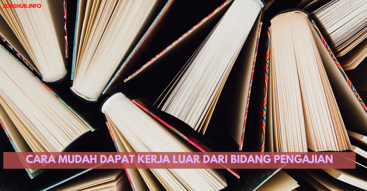 Cara Mudah Dapat Kerja Luar Dari Bidang Pengajian