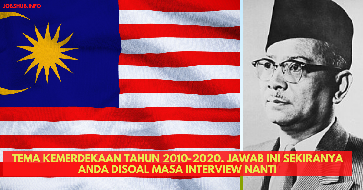 Tema Kemerdekaan Tahun 2010-2020. Jawab Ini Sekiranya Anda Disoal Masa Interview Nanti