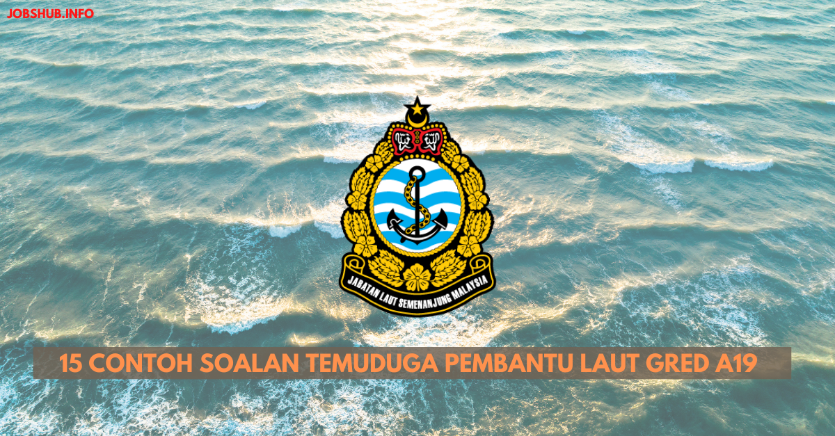 15 Contoh Soalan Temuduga Pembantu Laut Gred A19
