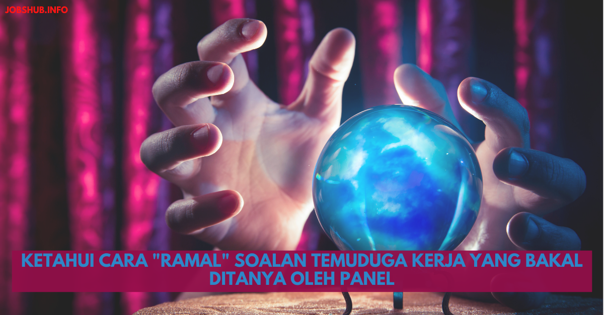 Ketahui Cara “Ramal” Soalan Temuduga Kerja Yang Bakal Ditanya Oleh Panel