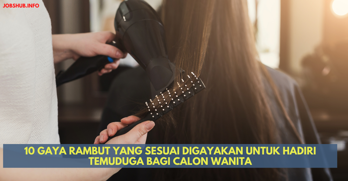 10 Gaya Rambut Yang Sesuai Digayakan Untuk Hadiri Temuduga Bagi Calon Wanita