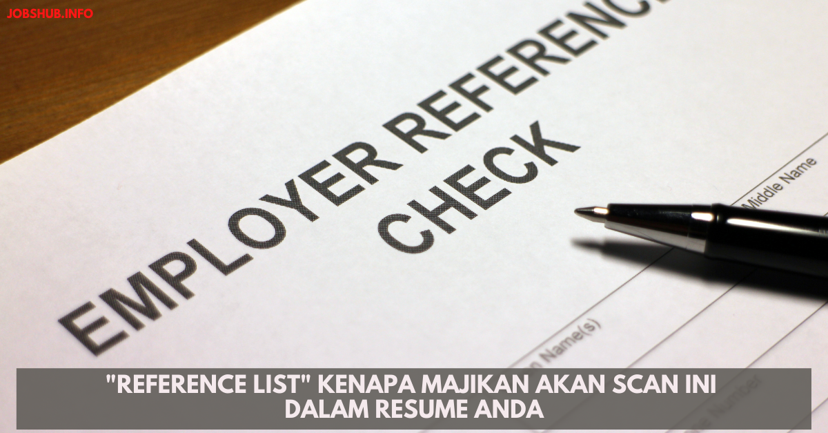 “Reference List” Kenapa Majikan Akan Scan Ini Dalam Resume Anda