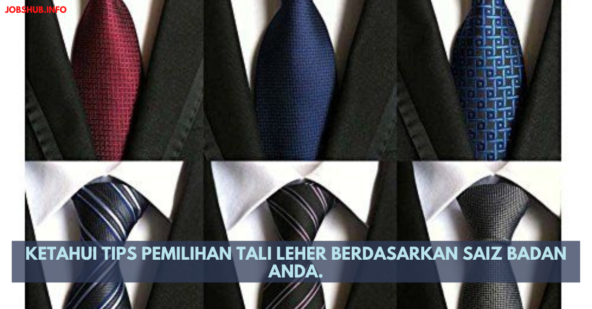 Ketahui Tips Pemilihan Tali Leher Berdasarkan Saiz Badan Anda.