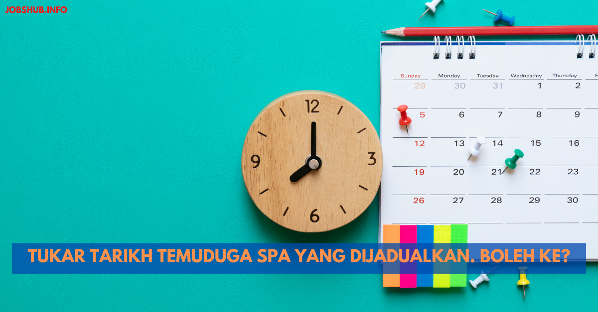Tukar Tarikh Temuduga SPA Yang Dijadualkan. Boleh Ke?
