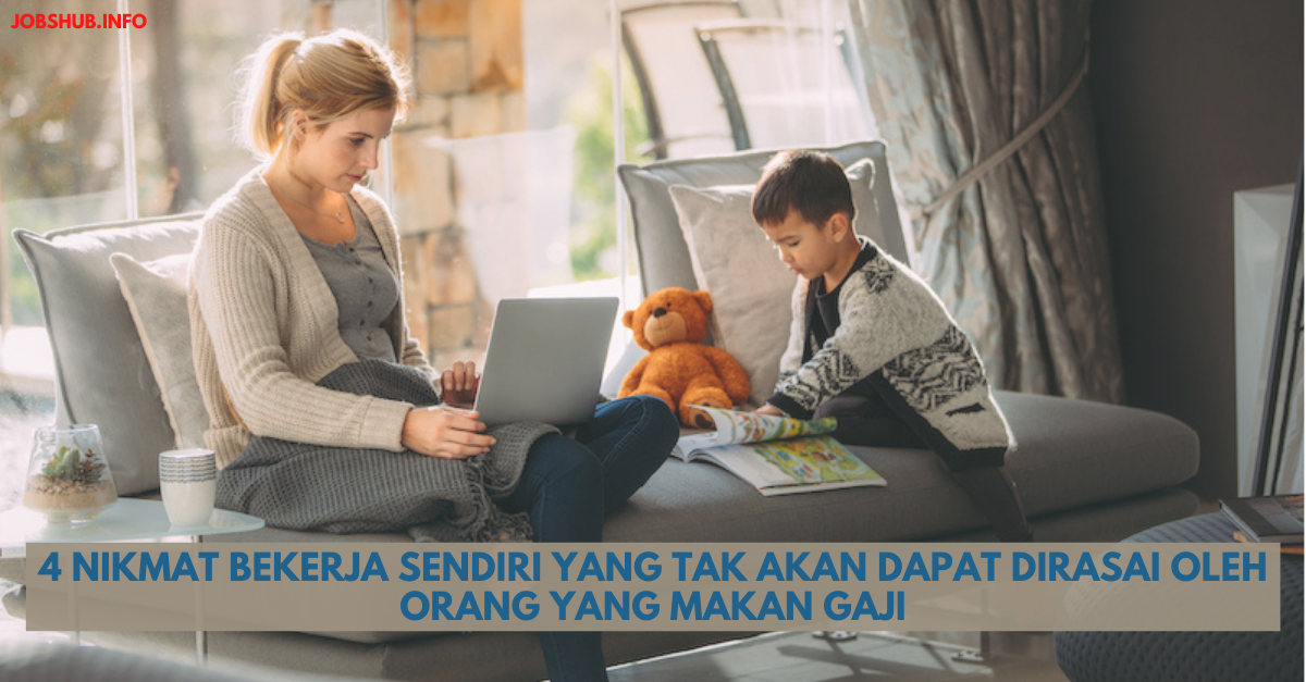 4 Nikmat Bekerja Sendiri Yang Tak Akan Dapat Dirasai Oleh Orang Yang Makan Gaji
