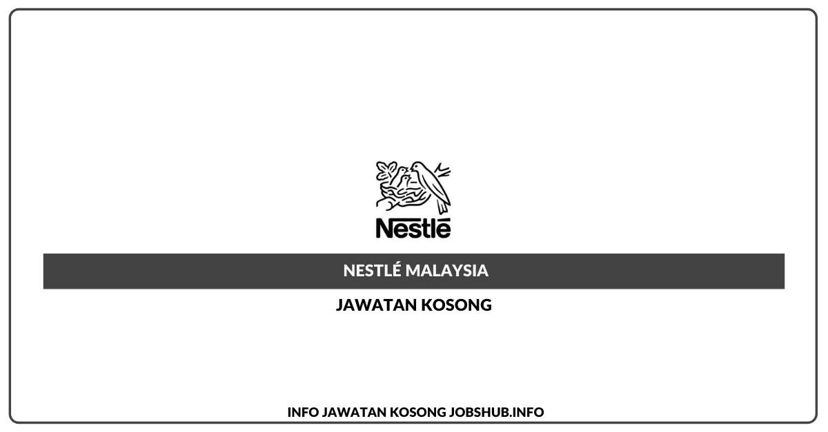 Nestlé Malaysia ~ Pelbagai Kekosongan Jawatan
