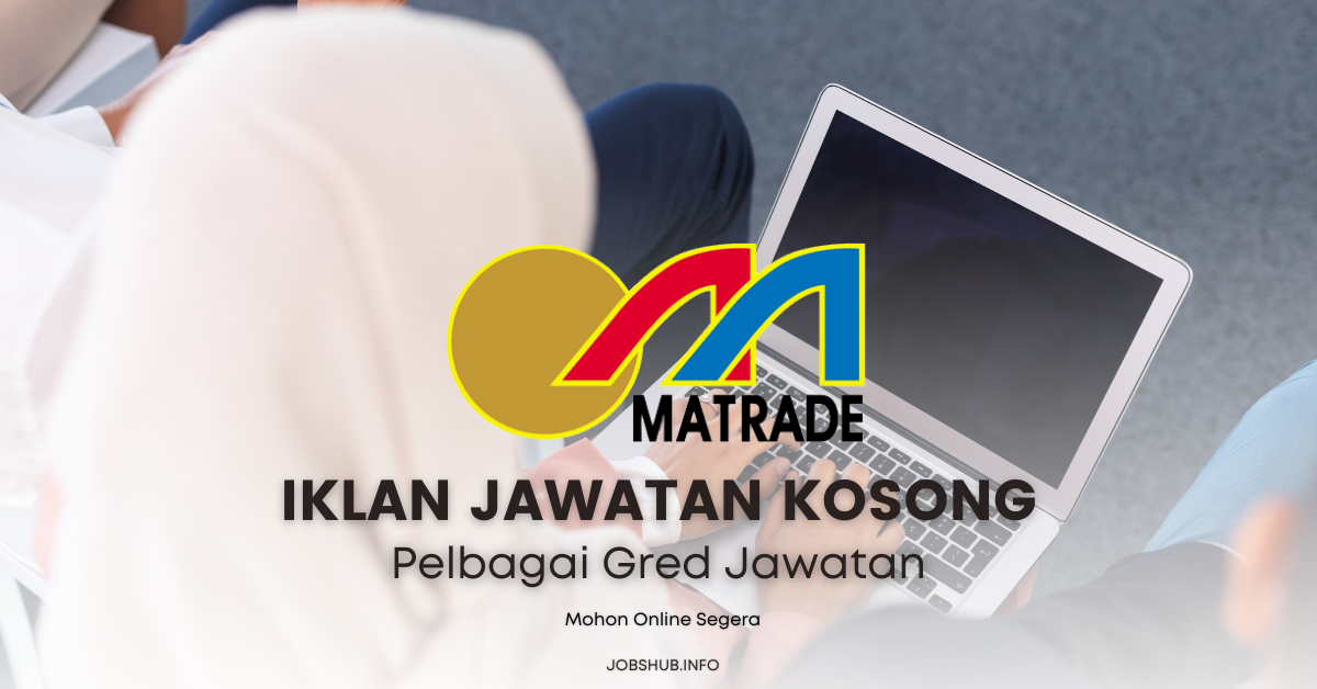 MATRADE ~ Pelbagai Kekosongan Gred & Jawatan Ditawarkan