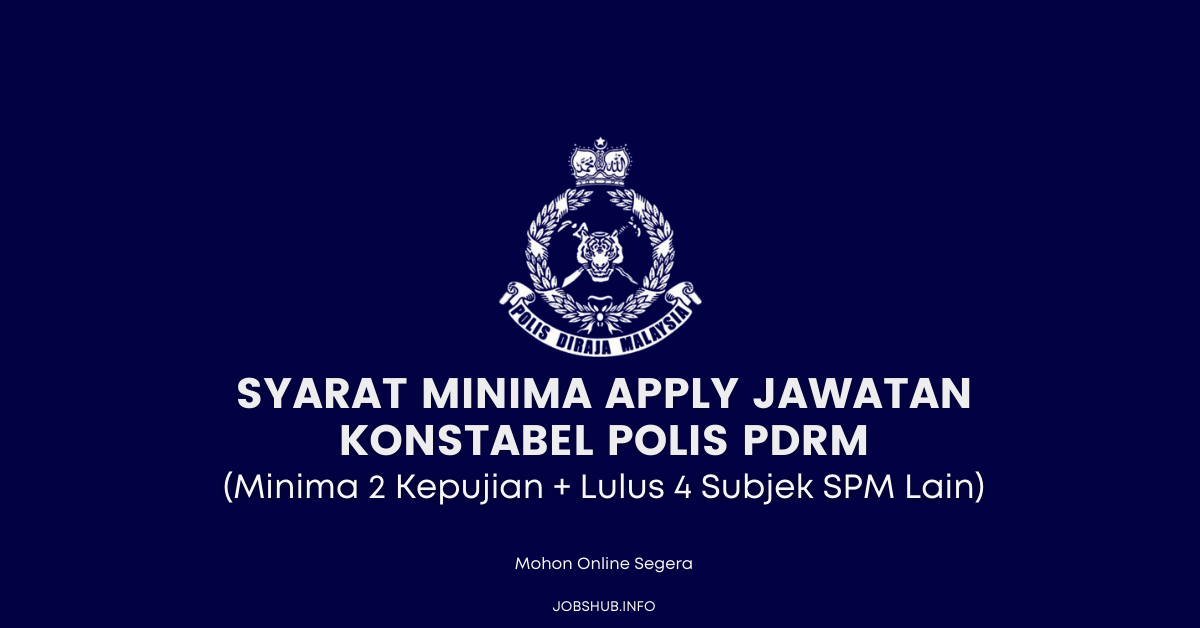 Syarat Minima Apply Jawatan Konstabel Polis PDRM (Minima 2 Kepujian + Lulus 4 Subjek SPM Lain)