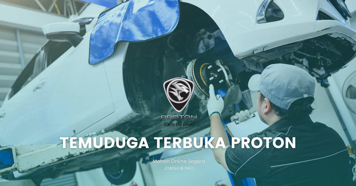 Temuduga Terbuka Pekerja Pengeluaran PROTON / Minima SPM/SPMV & Setaraf