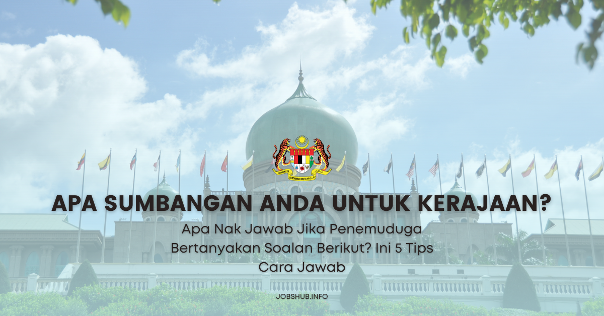 Apakah Sumbangan Anda Untuk Kerajaan Sebelum Bekerja Dalam Perkhidmatan Awam? 5 Tips Cara Jawab