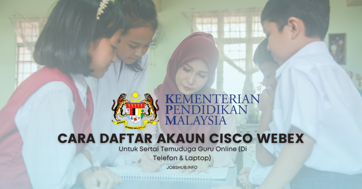 Cara Daftar Akaun Cisco Webex Untuk Sertai Temuduga Guru Online (Di Telefon & Laptop)