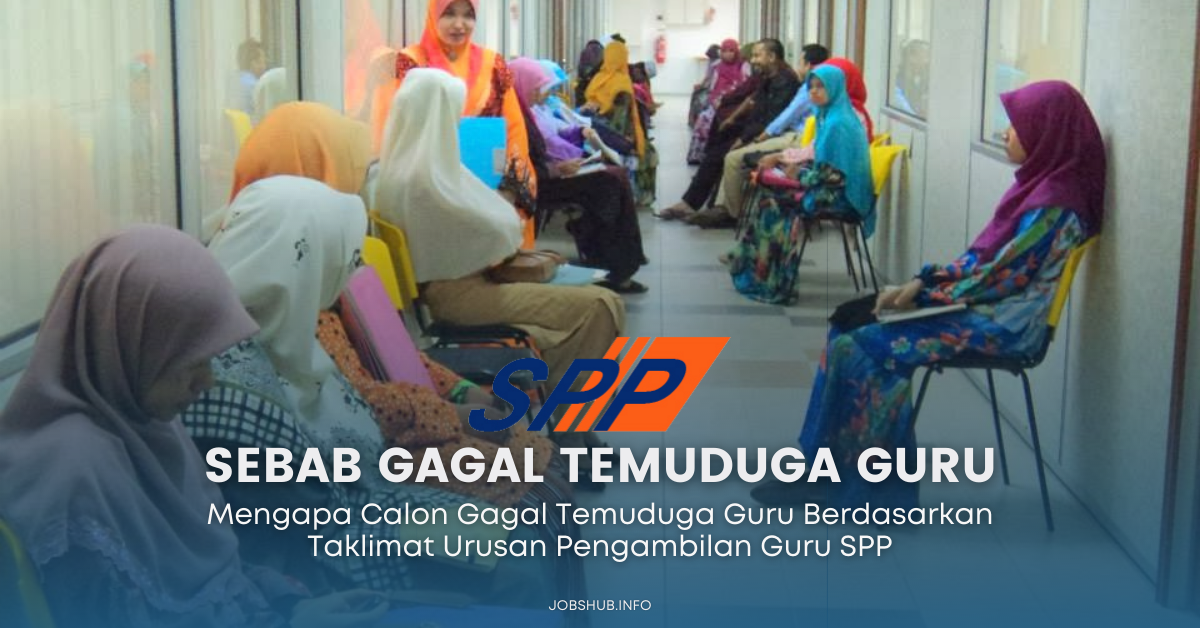 Mengapa Calon Gagal Temuduga Guru Berdasarkan Taklimat Urusan Pengambilan Guru SPP
