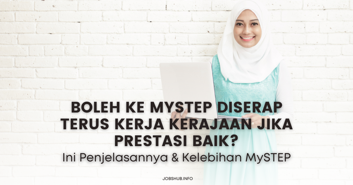 Boleh Ke MySTEP Diserap Terus Kerja Kerajaan Jika Prestasi Baik? Ini Penjelasannya & Kelebihan MySTEP