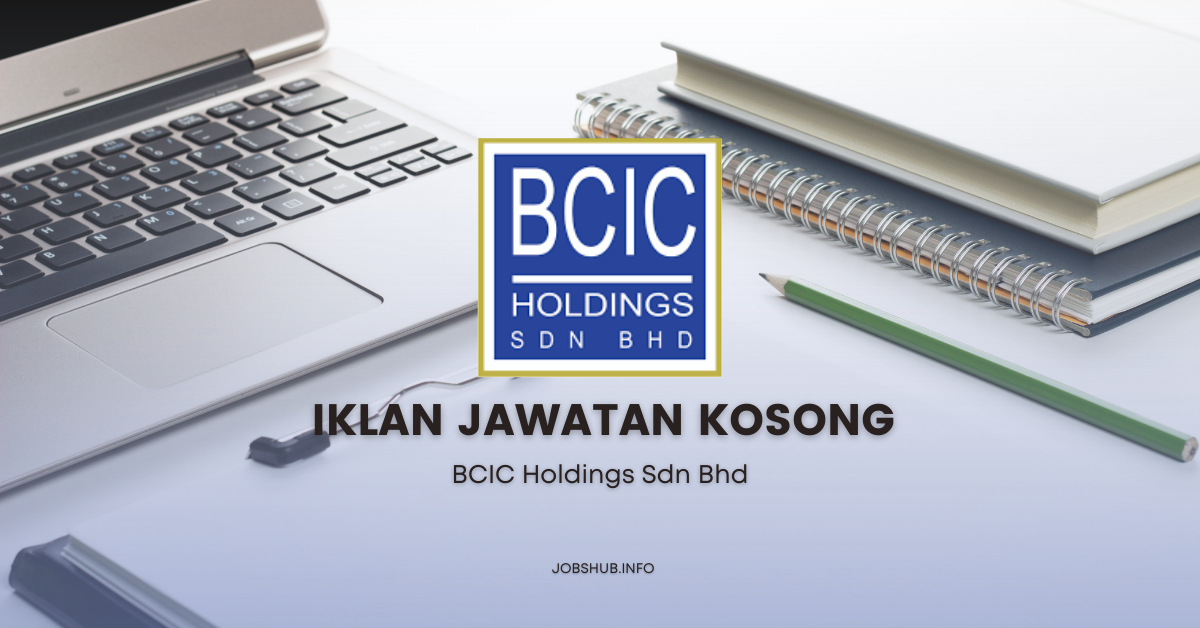 BCIC Holdings Sdn Bhd / Kekosongan Pelbagai Jawatan