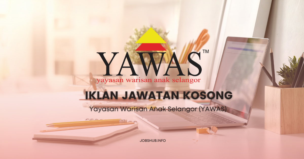 Yayasan Warisan Anak Selangor (YAWAS) / Kekosongan Pembantu Guru Tadika & Guru Tadika