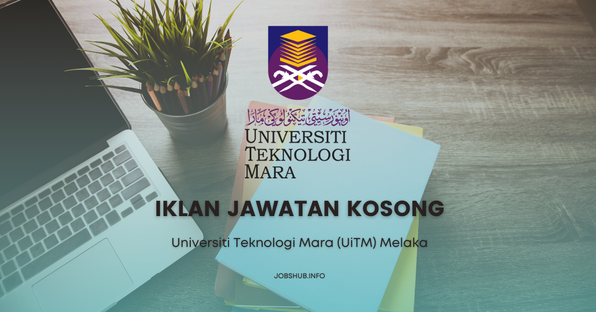 Universiti Teknologi Mara (UiTM) Melaka / Kekosongan Pelbagai Jawatan