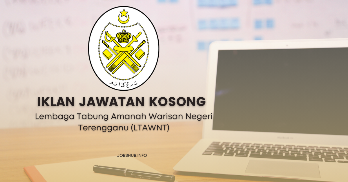 Lembaga Tabung Amanah Warisan Negeri Terengganu (LTAWNT) / Kekosongan Penolong Eksekutif J29, Penolong Eksekutif Kewangan W29 & Pembantu Eksekutif N19