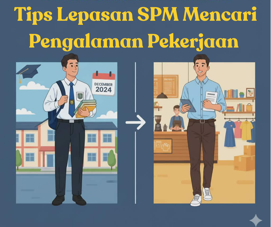 Tips Lepasan SPM Mencari Pengalaman Pekerjaan Selepas Tamat Pengajian Di Sekolah Menengah